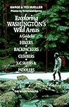Exploring Washington's Wild Areas: A Guide for Hikers, Backpackers, Climbers, X-C Skiers, & Paddlers Exploring Washington's Wild Areas: A Guide for Hikers, Backpackers, Climbers, X-C Skiers, & Paddlers