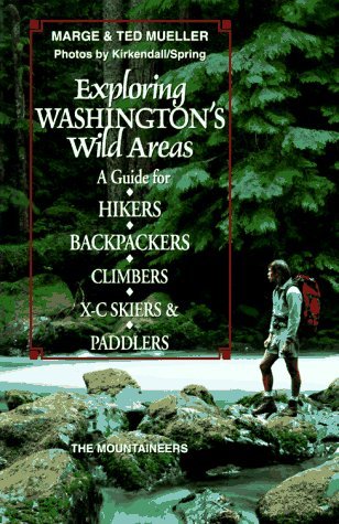 Exploring Washington's Wild Areas: A Guide for Hikers, Backpackers, Climbers, X-C Skiers, & Paddlers (Paperback)