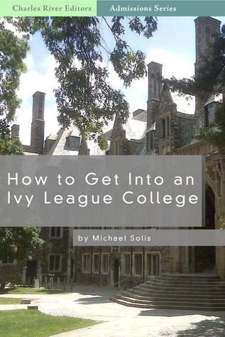 How to Get Into an Ivy League School (Kindle Edition)