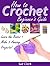 How to Crochet: Beginner’s ...