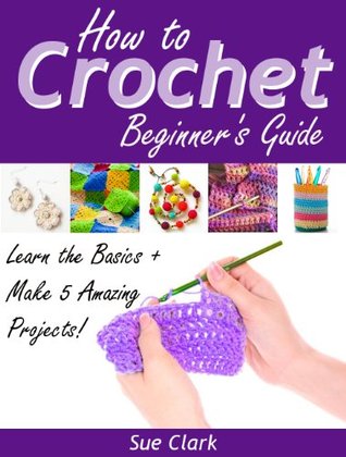 How to Crochet: Beginner’s Guide (Kindle Edition)