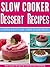 Slow Cooker Dessert Recipes - 30 Simple and Easy Slow Cooker Dessert Recipes (Slow Cooker Desserts, Slow Cooker Dessert Recipes, Crock Pot Desserts, Slow Cooker Recipes Quick and Easy Book 3)