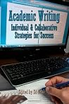 Academic Writing: Individual and Collaborative Strategies for Success (The New Forums Scholarly Writing Series) Academic Writing: Individual and Collaborative Strategies for Success (The New Forums Scholarly Writing Series)