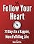 Follow Your Heart: 21 Days to a Happier, More Fulfilling Life