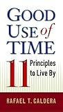 Good Use of Time: 11 Principles to Live By Good Use of Time: 11 Principles to Live By