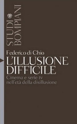 L'illusione difficile. Cinema e serie tv nell'età della disillusione
