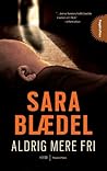 Aldrig mere fri by Sara Blaedel