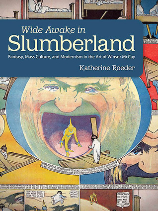 Wide Awake in Slumberland: Fantasy, Mass Culture, and Modernism in the Art of Winsor McCay (Tom Inge Series on Comics Artists)