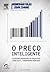 O preço inteligente: Estratégias inovadoras de preços para criar valor e transformar mercados (Portuguese Edition)