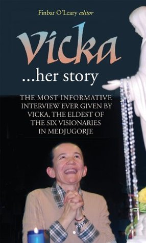 Vicka ... Her Story: The Most Informative Interview Ever Given by Vicka, The Eldest of the Six Visionaries of Medjugorje (Kindle Edition)