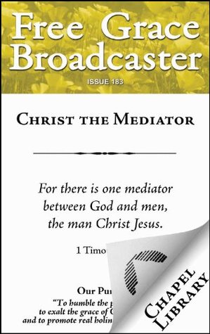 Free Grace Broadcaster - Issue 183 - Christ the Mediator