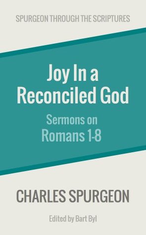 Joy in a Reconciled God: Sermons on Romans 1-8 (Spurgeon Through the Scriptures)