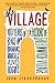 The Village: 400 Years of Beats and Bohemians, Radicals and Rogues, a History of Greenwich Village