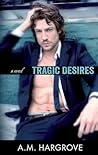 Tragic Desires by A.M. Hargrove