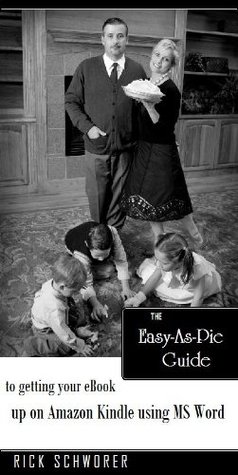 The Easy-As-Pie Guide to Getting Your eBook Up on Amazon Kindle Using MS Word (Updated to Include Info on Paperbacks!)