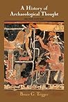 A History of Archaeological Thought by Bruce G. Trigger