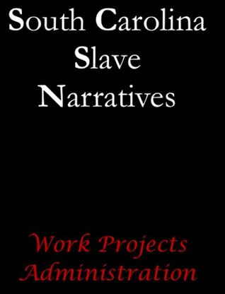 South Carolina Slave Narratives (Slave Narratives Series Book 13)