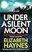 Under a Silent Moon by Elizabeth Haynes Under a Silent Moon by Elizabeth Haynes