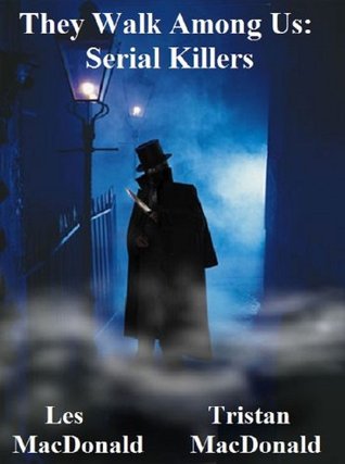 They Walk Among Us: Serial Killers (Kindle Edition)