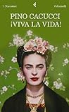 ¡Viva la vida! by Pino Cacucci
