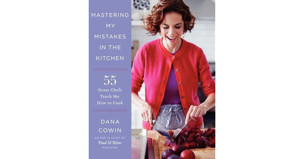 Mastering My Mistakes in the Kitchen Learning to Cook with 65 Great