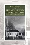 The New Jersey Churchscape: Encountering Eighteenth- and Nineteenth-Century Churches The New Jersey Churchscape: Encountering Eighteenth- and Nineteenth-Century Churches