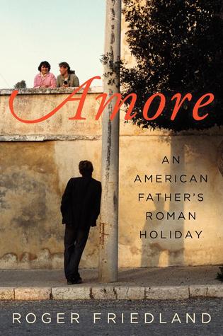 Amore: An American Father's Roman Holiday – A Sociologist's Cross-Cultural Love Story and Memoir of Family in Italy