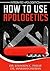 How To Use Apologetics: Int...