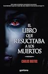 El libro que resucitaba a los muertos by Carlos Bustos