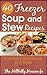 Freezer Soups & Stews Volume 2 - Easy to Make and Sure to Sat... by Hillbilly Housewife