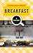 Breakfast: A History (The Meals Series)