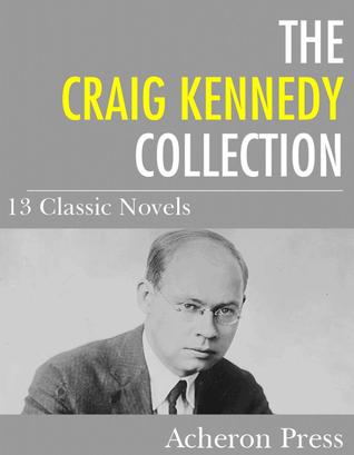 The Craig Kennedy Collection: 13 Classic Novels