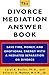 The Divorce Mediation Answer Book