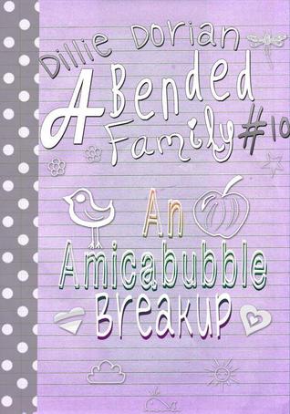 An Amicabubble Breakup (A Bended Family, #10)