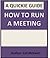 How to Run a Meeting: The Quickie Guide (The Quickie Guides Book 2)