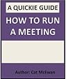 How to Run a Meeting: The Quickie Guide (The Quickie Guides Book 2)
