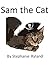 Sam the Cat! (A Children's Color Picture Book for ages 1 - 6, A Great Bedtime Story for Young Readers)