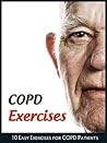 COPD Exercises: 10 Easy Exercises for Chronic Obstructive Pulmonary Disease Patients COPD Exercises: 10 Easy Exercises for Chronic Obstructive Pulmonary Disease Patients