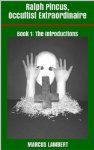 Ralph Pincus, Occultist Extraordinaire Book 1: The Introductions