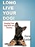 Long Live Your Dog!