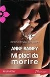 Mi piaci da morire by Anne Rainey Mi piaci da morire by Anne Rainey