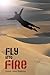 Fly Into Fire by Susan Jane Bigelow