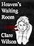 Heaven's Waiting Room by Clare Wilson