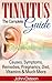 Tinnitus - The Complete Guide: Causes, Symptoms, Remedies, Pregnancy, Diet, Vitamins & Much More