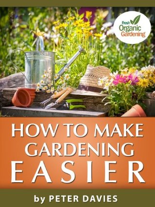 How To Make Gardening Easier (Kindle Edition)