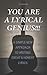 You Are A Lyrical Genius!!!: A Simple New Approach to Writing Great & Honest Lyrics