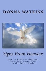Signs From Heaven:  How to Read the Messages From Your Loved Ones in the Spirit World