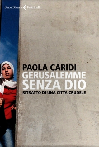 Gerusalemme senza Dio. Ritratto di una città crudele