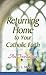 Returning Home to Your Catholic Faith