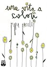 Una vita a colori by Mara Boselli Una vita a colori by Mara Boselli